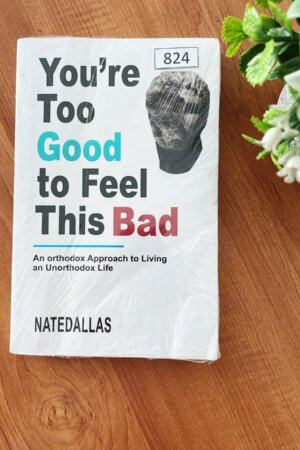 You’re Too Good To Feel This Bad