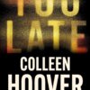 Too Late by Colleen Hoover