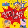 Peppa Pig: Peppa’s Superhero Party – Lift-the-Flap Book