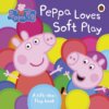 Peppa Pig: Peppa Loves Soft Play: lift-the-flap book