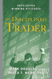 Disciplined Trader by Mark Douglas Disciplined Trader by Mark Douglas