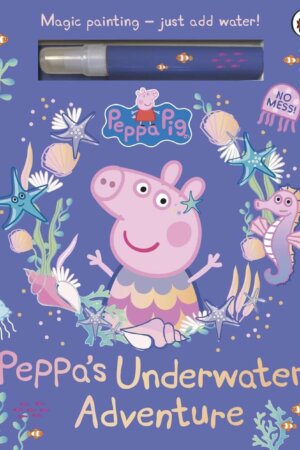 Peppa Pig: Peppa’s Underwater Adventure: A Magic Painting Book
