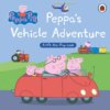 Peppa Pig: Peppa’s Vehicle Adventure – A Lift-the-Flap Book