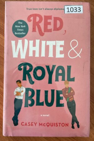 Red, White & Royal Blue	by Casey McQuiston          (1033)