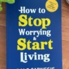 How to Stop Worrying and Start Living by Dale Carnegie