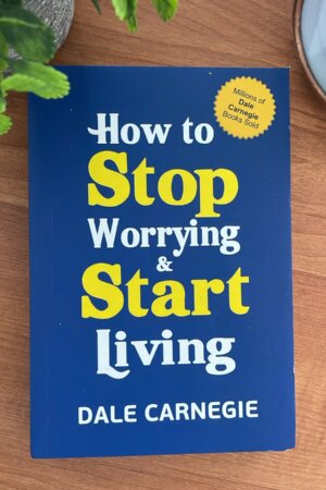 How to Stop Worrying and Start Living by Dale Carnegie