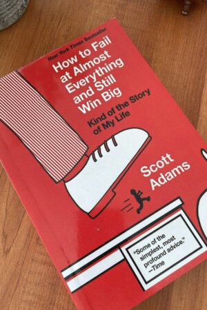 How To Fail At Almost Everything And Still Win Big by Scott Adams