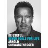 Be Useful-Seven Tools For Life by  Arnold Schwarzenegger