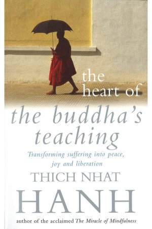 Heart Of The Buddha's Teaching by Thich Nhat Hanh