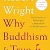 Why buddhism  is true by Robert Wright