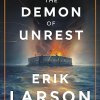 Demon of Unrest: A Saga of Hubris, Heartbreak, and Heroism at the Dawn of the Civil War by 	Erik Larson