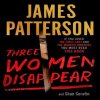 Three Women Disappear by James Patterson and Shan Serafin