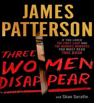 Three Women Disappear by James Patterson and Shan Serafin