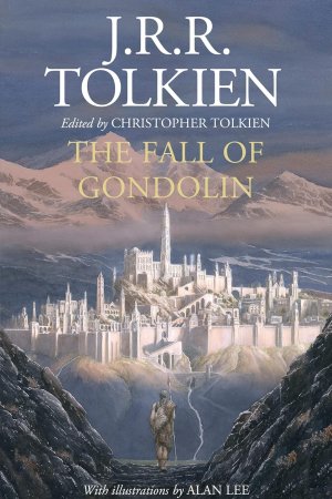 Fall Of Gondolin by	J.R.R. Tolkien and Christopher Tolkien