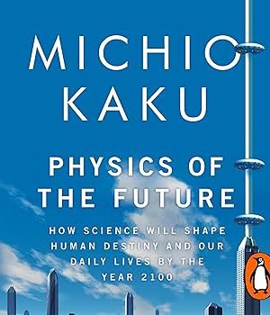 Physics Of The  Future by Michio Kaku