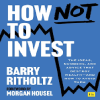 How Not To Invest by Barry Ritholtz