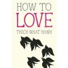 How To Love by Thich Nhat Hanh