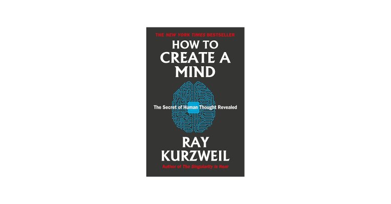 How To Create  A Mind  by Ray Kurzweil