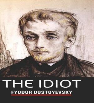 The Idiot by Fyodor Dostoyevsky