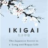 Ikigai: The Japanese Secret to a Long and Happy Life by Héctor García & Francesc Miralles