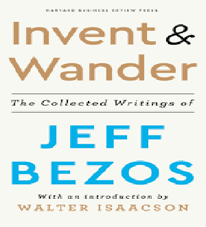Invent And Wander  by Walter Isaacson and Jeff Bezos