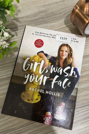 Girl, Wash Your Face  by Rachel Hollis (1177)