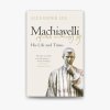 Machiavelli: His Life and Times by Alexander Lee