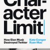 Character Limit by  Kate Conger and Ryan Mac