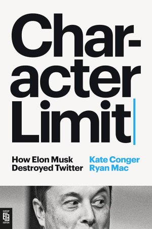 Character Limit by  Kate Conger and Ryan Mac