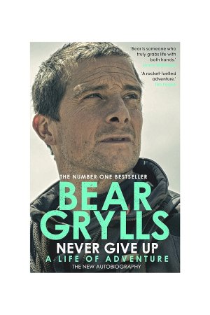 Never Give Up by Bear Grylls