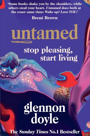 Untamed: Stop Pleasing, Start Living by	Glennon Doyle