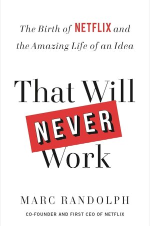 That Will Never Work by  Marc Randolph