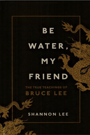 Be Water,My Friend by  Shannon Lee