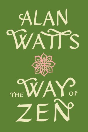 Way of Zen by Alan Watts