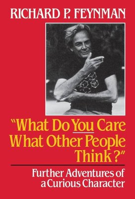 What Do You Care What Other People Think by Richard P. Feynman