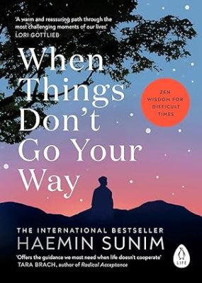 When Things Don't Go Your Way by Haemin Sunim and Charles La Shure