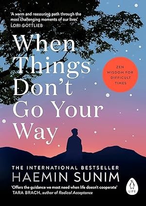 When Things Don't Go Your Way by Haemin Sunim and Charles La Shure